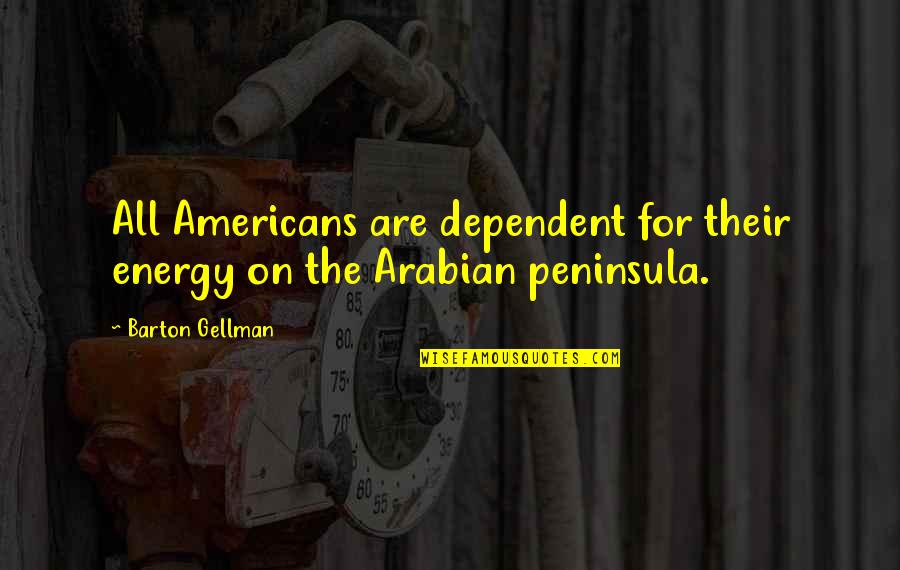 Vladilen Balian Quotes By Barton Gellman: All Americans are dependent for their energy on