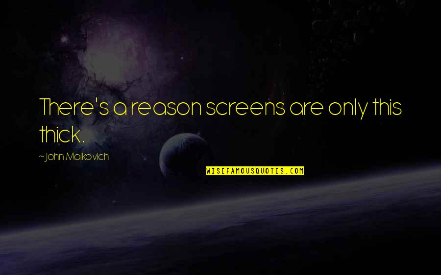 Vladilen Balian Quotes By John Malkovich: There's a reason screens are only this thick.