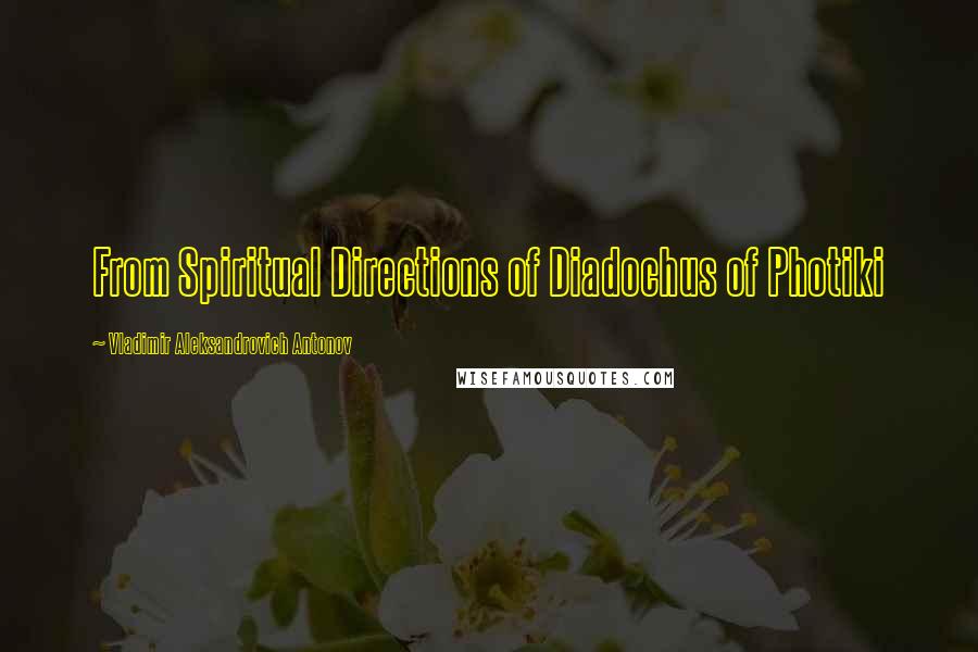 Vladimir Aleksandrovich Antonov quotes: From Spiritual Directions of Diadochus of Photiki