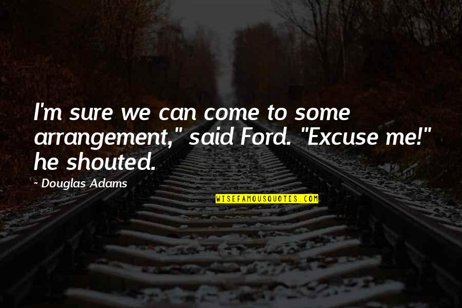 Vladimir Korolenko Quotes By Douglas Adams: I'm sure we can come to some arrangement,"