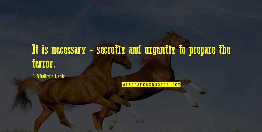 Vladimir Lenin Quotes By Vladimir Lenin: It is necessary - secretly and urgently to