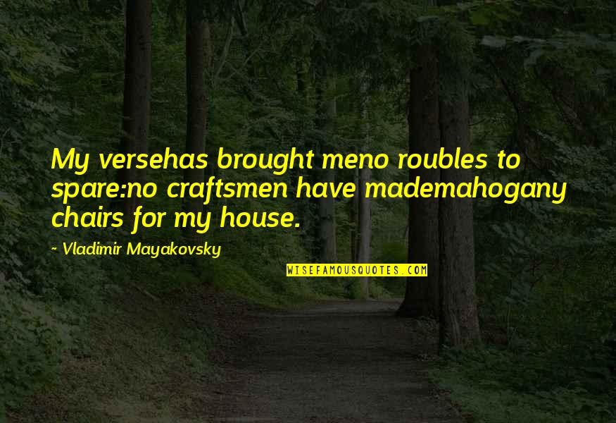 Vladimir Mayakovsky Quotes By Vladimir Mayakovsky: My versehas brought meno roubles to spare:no craftsmen
