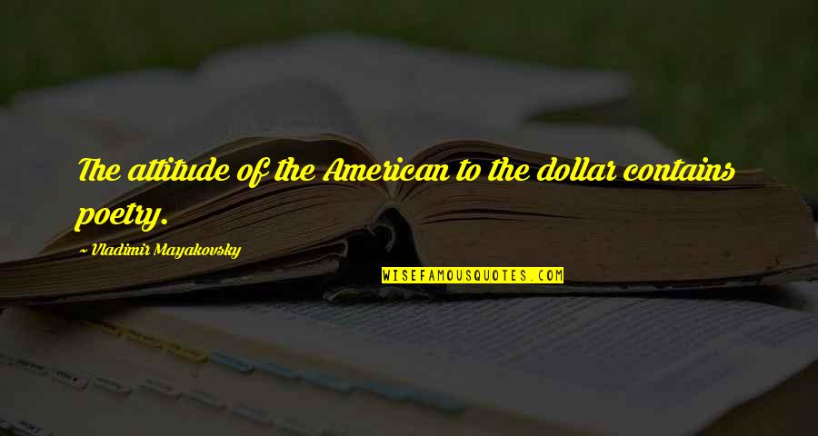 Vladimir Mayakovsky Quotes By Vladimir Mayakovsky: The attitude of the American to the dollar