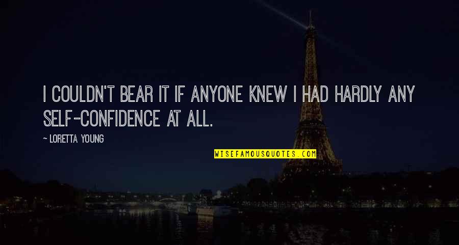 Vladimir Nabokov Pnin Quotes By Loretta Young: I couldn't bear it if anyone knew I