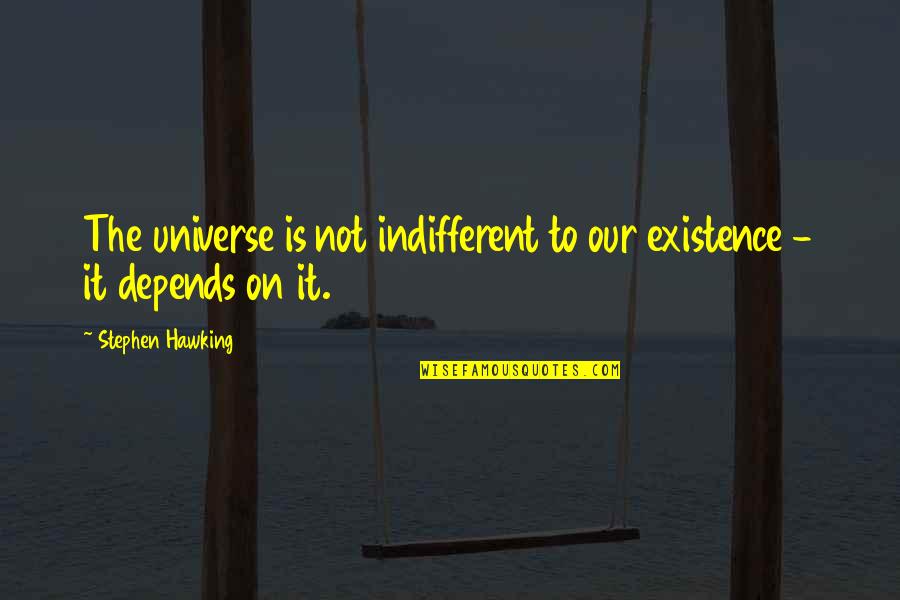 Vladimir Nabokov Pnin Quotes By Stephen Hawking: The universe is not indifferent to our existence Vladimir Nabokov Pnin Quotes By Stephen Hawking: The universe is not indifferent to our existence