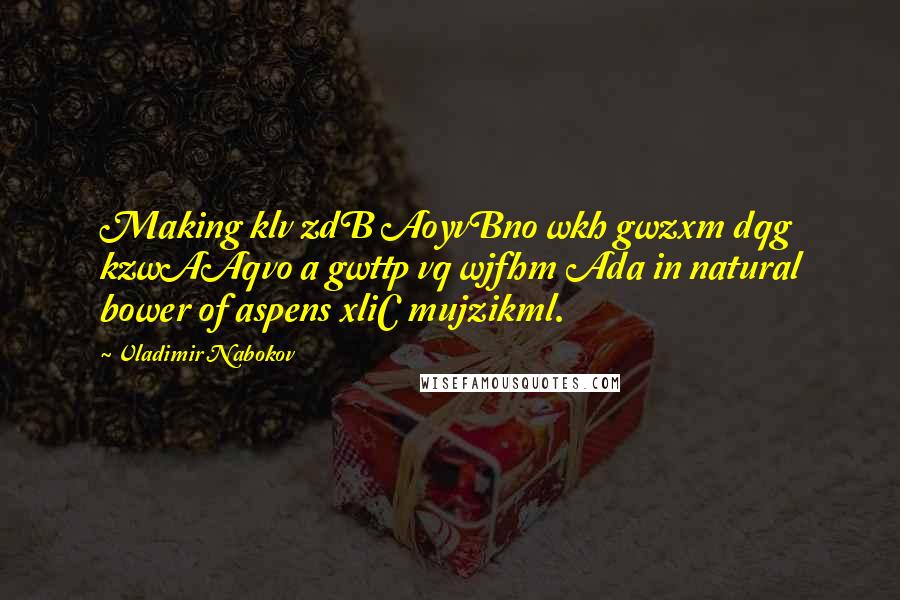 Vladimir Nabokov quotes: Making klv zdB AoyvBno wkh gwzxm dqg kzwAAqvo a gwttp vq wjfhm Ada in natural bower of aspens xliC mujzikml. Vladimir Nabokov quotes: Making klv zdB AoyvBno wkh gwzxm dqg kzwAAqvo a gwttp vq wjfhm Ada in natural bower of aspens xliC mujzikml.