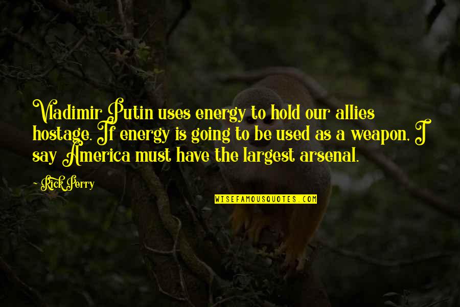 Vladimir Putin Best Quotes By Rick Perry: Vladimir Putin uses energy to hold our allies