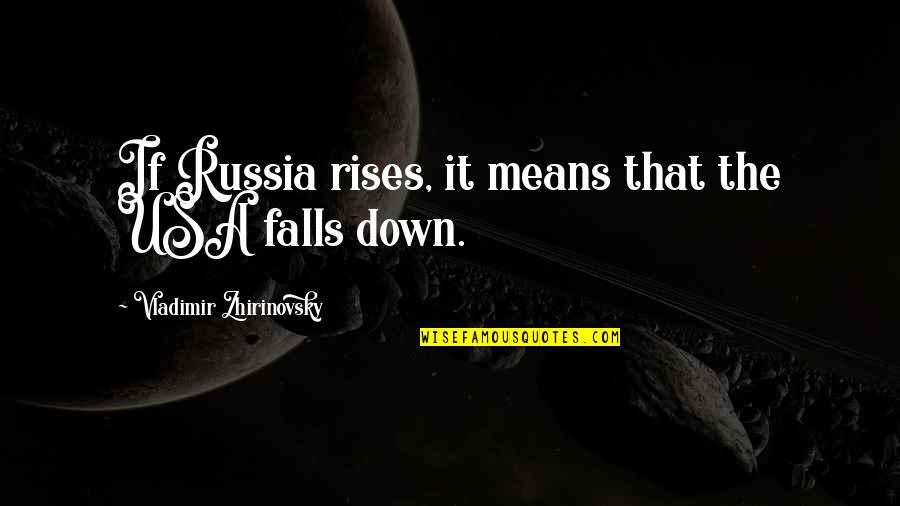 Vladimir Quotes By Vladimir Zhirinovsky: If Russia rises, it means that the USA