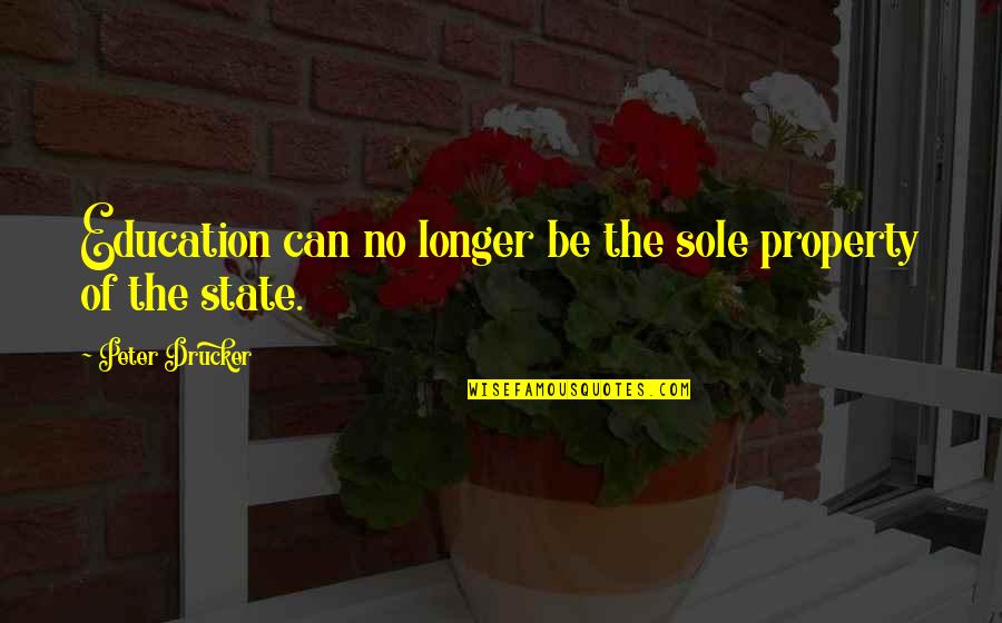 Vladimir Solovyov Quotes By Peter Drucker: Education can no longer be the sole property Vladimir Solovyov Quotes By Peter Drucker: Education can no longer be the sole property