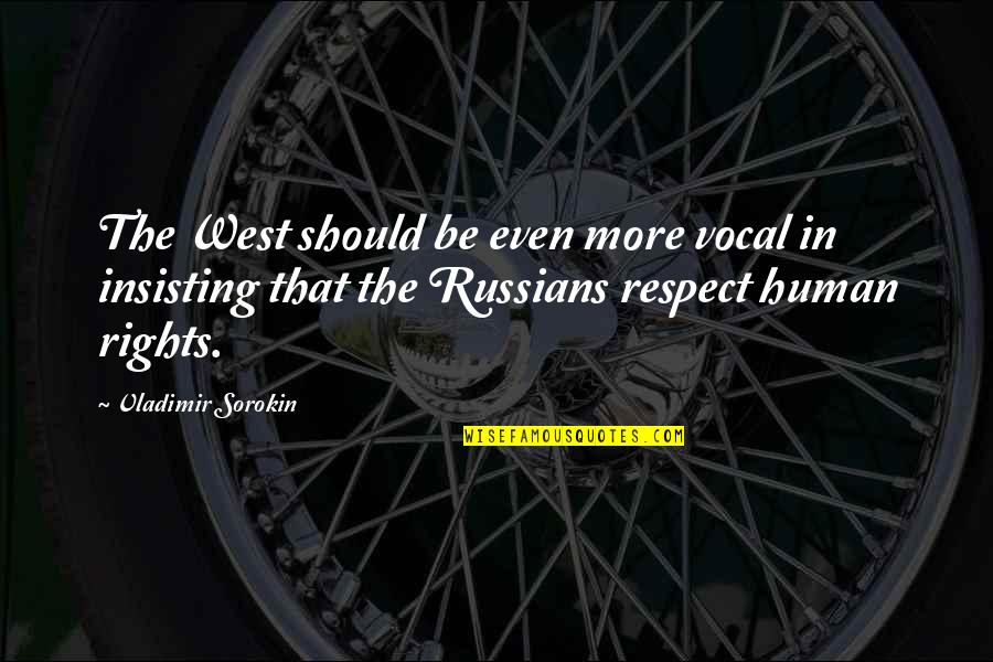 Vladimir Sorokin Quotes By Vladimir Sorokin: The West should be even more vocal in