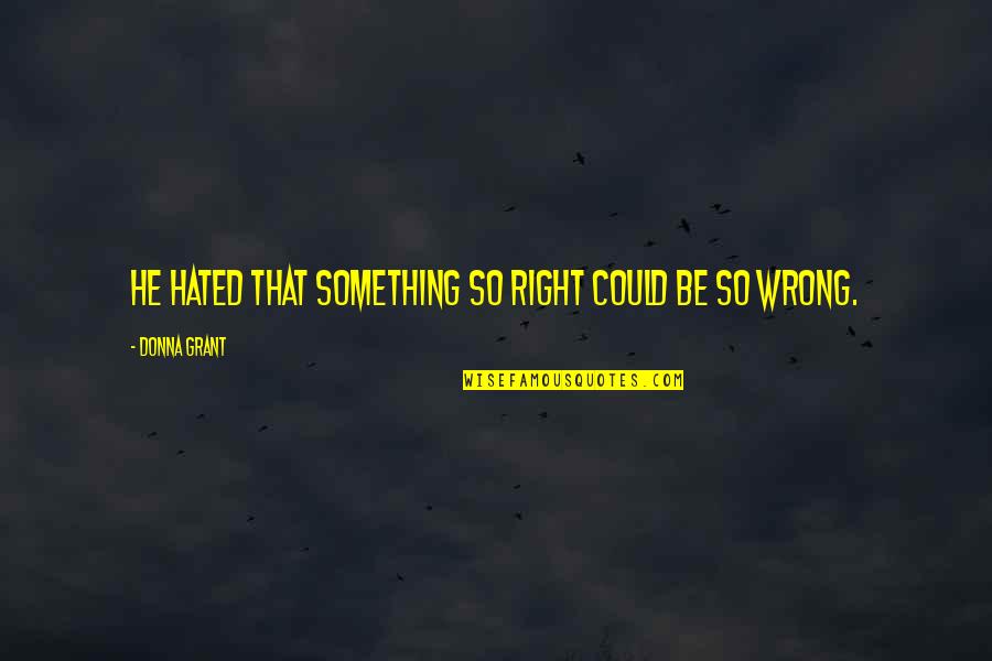 Vladimir Tod Quotes By Donna Grant: He hated that something so right could be