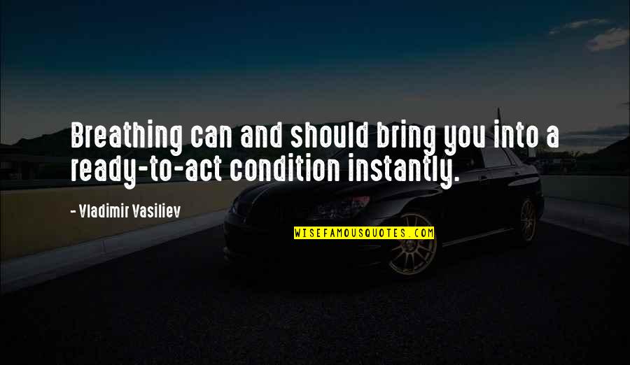 Vladimir Vasiliev Quotes By Vladimir Vasiliev: Breathing can and should bring you into a Vladimir Vasiliev Quotes By Vladimir Vasiliev: Breathing can and should bring you into a