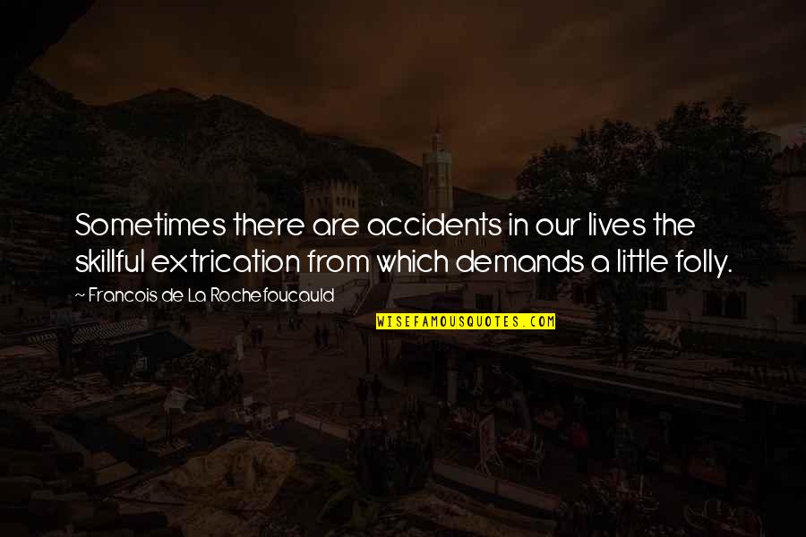 Vladimira Vackova Quotes By Francois De La Rochefoucauld: Sometimes there are accidents in our lives the