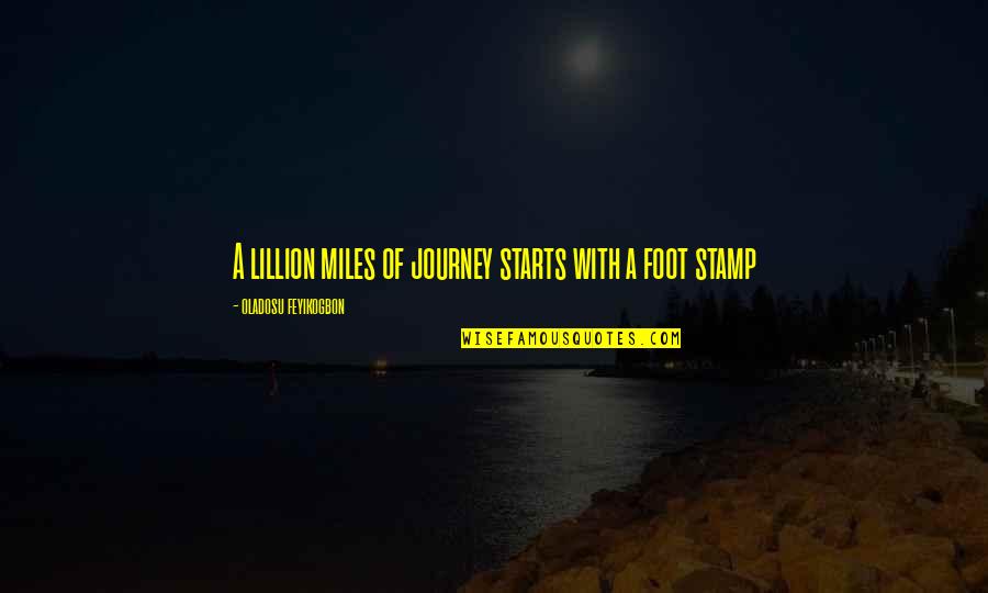 Vladimiras Azanovas Quotes By Oladosu Feyikogbon: A lillion miles of journey starts with a