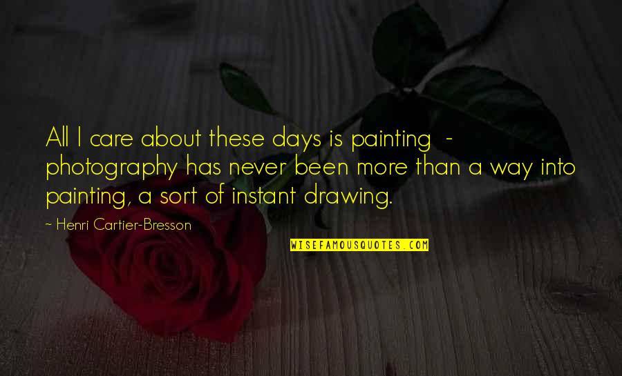 Vladimiras Leninas Quotes By Henri Cartier-Bresson: All I care about these days is painting Vladimiras Leninas Quotes By Henri Cartier-Bresson: All I care about these days is painting
