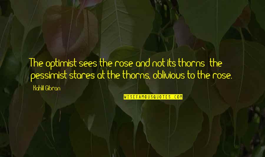 Vladis Grutas Quotes By Kahlil Gibran: The optimist sees the rose and not its Vladis Grutas Quotes By Kahlil Gibran: The optimist sees the rose and not its