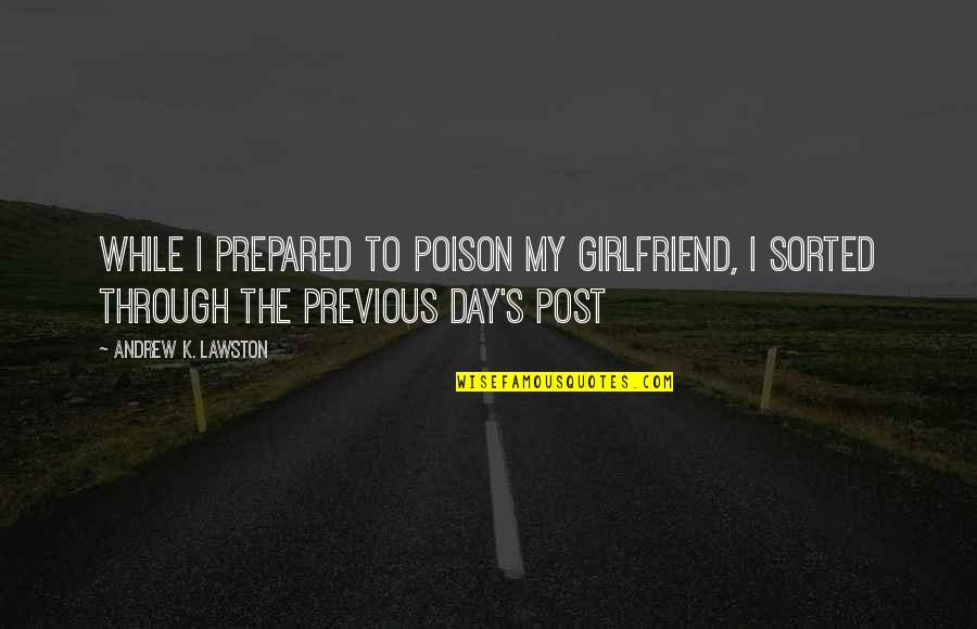 Vladislav Quotes By Andrew K. Lawston: While I prepared to poison my girlfriend, I
