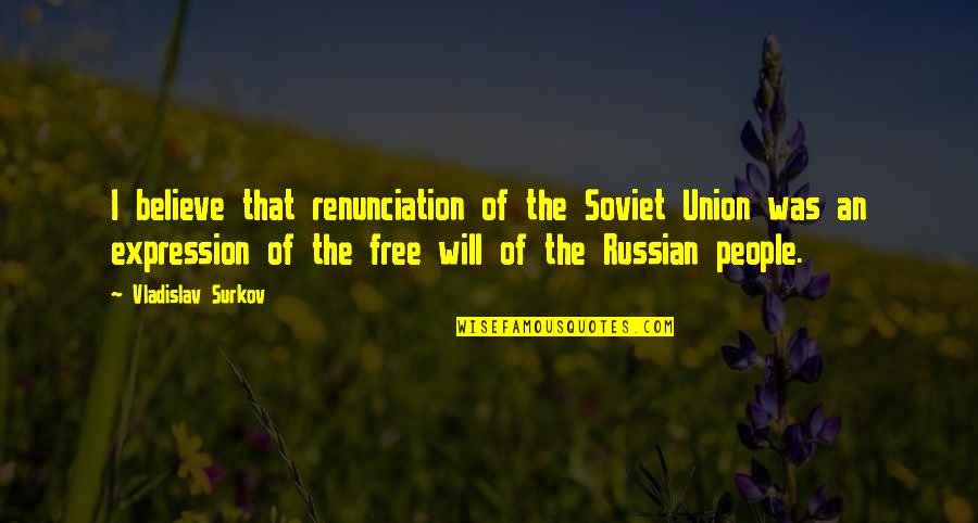 Vladislav Surkov Quotes By Vladislav Surkov: I believe that renunciation of the Soviet Union