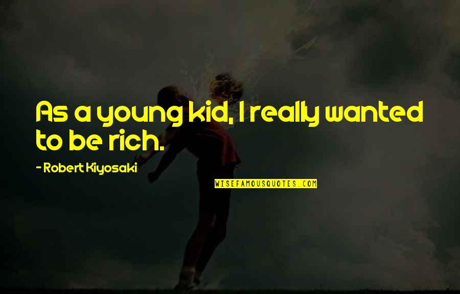 Vladivostok Russia Quotes By Robert Kiyosaki: As a young kid, I really wanted to