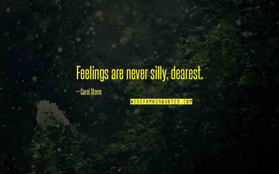 Vladko Z Quotes By Carol Storm: Feelings are never silly, dearest. Vladko Z Quotes By Carol Storm: Feelings are never silly, dearest.
