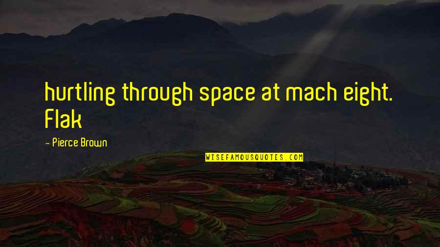 Vladko Z Quotes By Pierce Brown: hurtling through space at mach eight. Flak