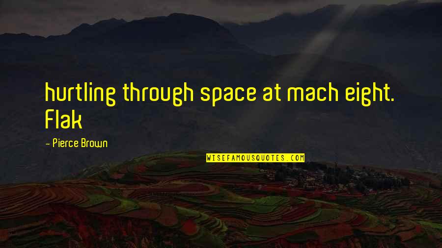 Vladko Z Quotes By Pierce Brown: hurtling through space at mach eight. Flak Vladko Z Quotes By Pierce Brown: hurtling through space at mach eight. Flak