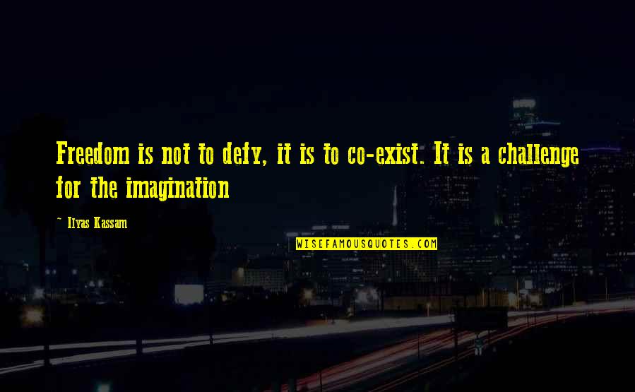 Vladmir Nabokov Quotes By Ilyas Kassam: Freedom is not to defy, it is to