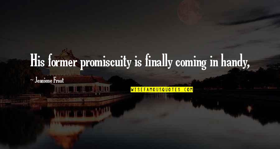 Vlads Castle Quotes By Jeaniene Frost: His former promiscuity is finally coming in handy, Vlads Castle Quotes By Jeaniene Frost: His former promiscuity is finally coming in handy,