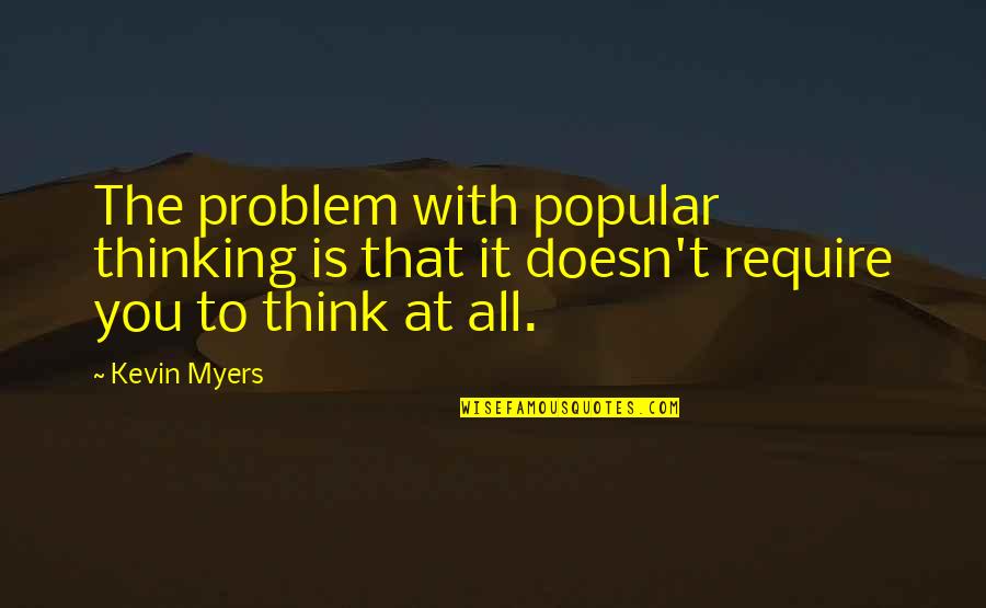 Vlads Castle Quotes By Kevin Myers: The problem with popular thinking is that it