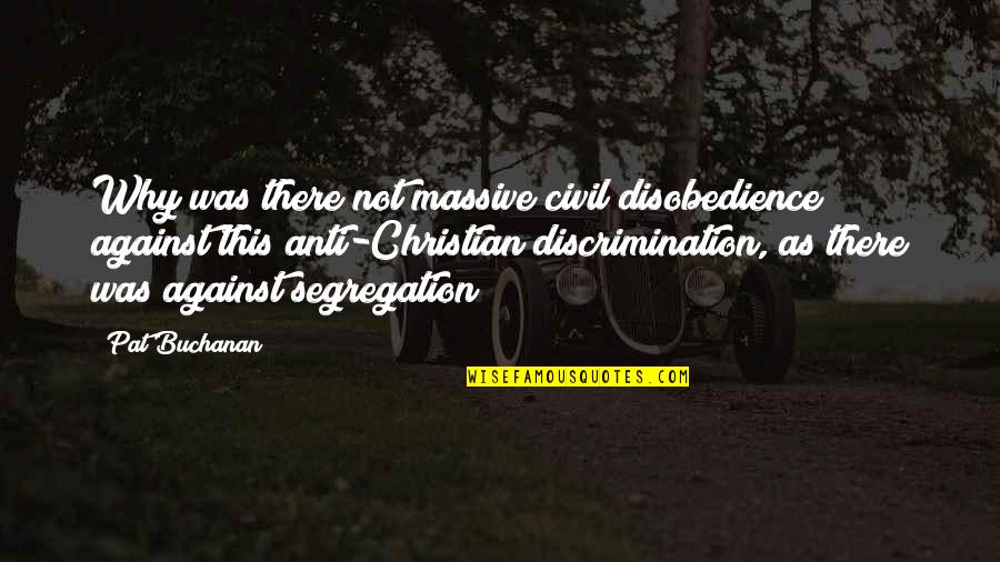 Vlady Guerrero Quotes By Pat Buchanan: Why was there not massive civil disobedience against