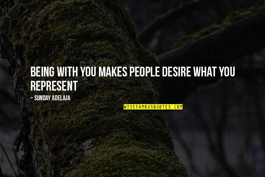 Vlaeminck Immo Quotes By Sunday Adelaja: Being with you makes people desire what you Vlaeminck Immo Quotes By Sunday Adelaja: Being with you makes people desire what you