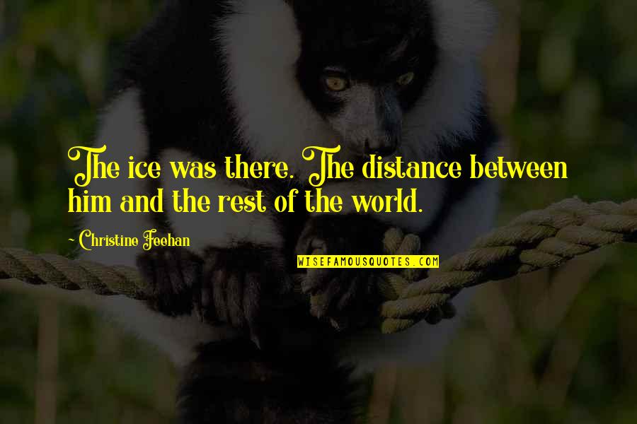 Vlag Spanje Quotes By Christine Feehan: The ice was there. The distance between him Vlag Spanje Quotes By Christine Feehan: The ice was there. The distance between him