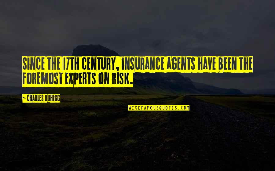 Vlaggen Quotes By Charles Duhigg: Since the 17th century, insurance agents have been