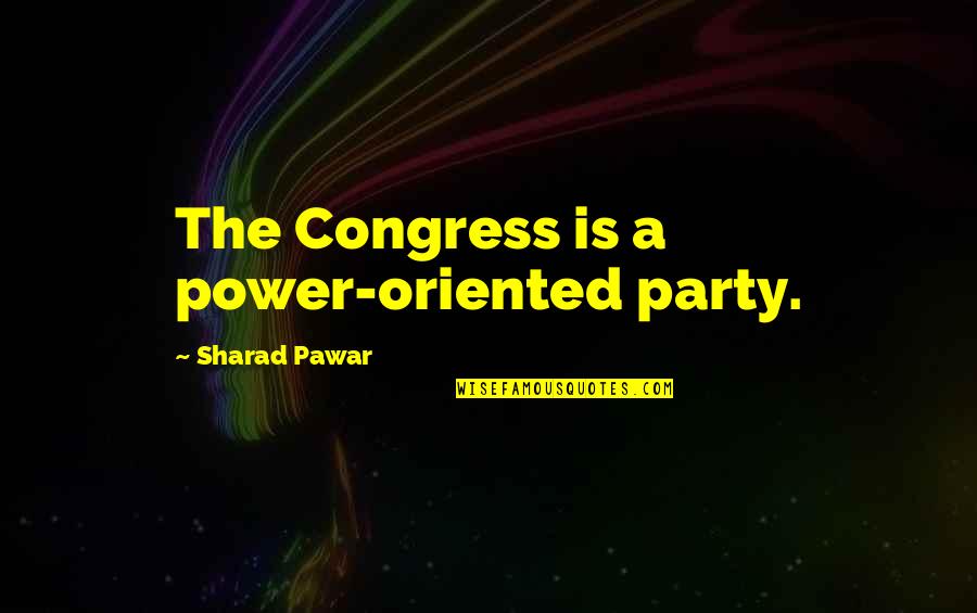 Vlahakis Companies Quotes By Sharad Pawar: The Congress is a power-oriented party.