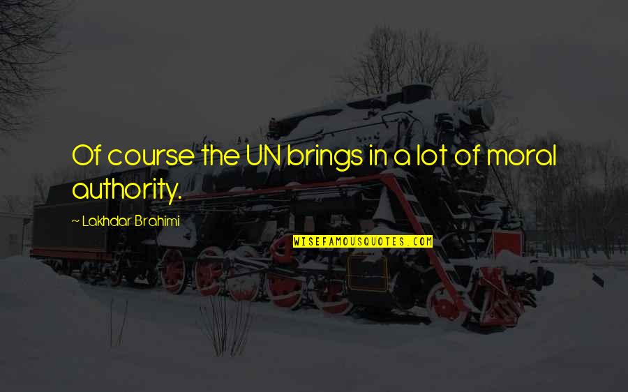 Vlahakis Quotes By Lakhdar Brahimi: Of course the UN brings in a lot Vlahakis Quotes By Lakhdar Brahimi: Of course the UN brings in a lot