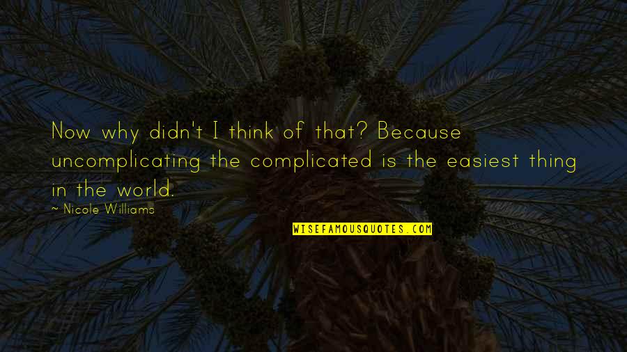 Vlahakis Quotes By Nicole Williams: Now why didn't I think of that? Because Vlahakis Quotes By Nicole Williams: Now why didn't I think of that? Because