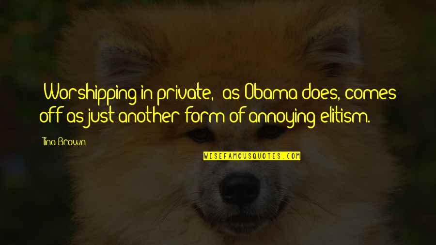 Vlahakis Quotes By Tina Brown: 'Worshipping in private,' as Obama does, comes off Vlahakis Quotes By Tina Brown: 'Worshipping in private,' as Obama does, comes off