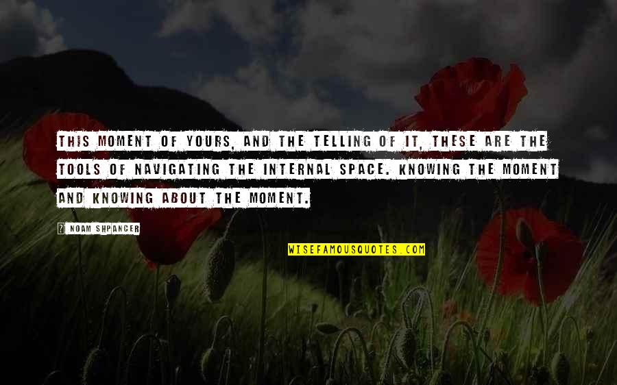 Vlahoug Quotes By Noam Shpancer: This moment of yours, and the telling of