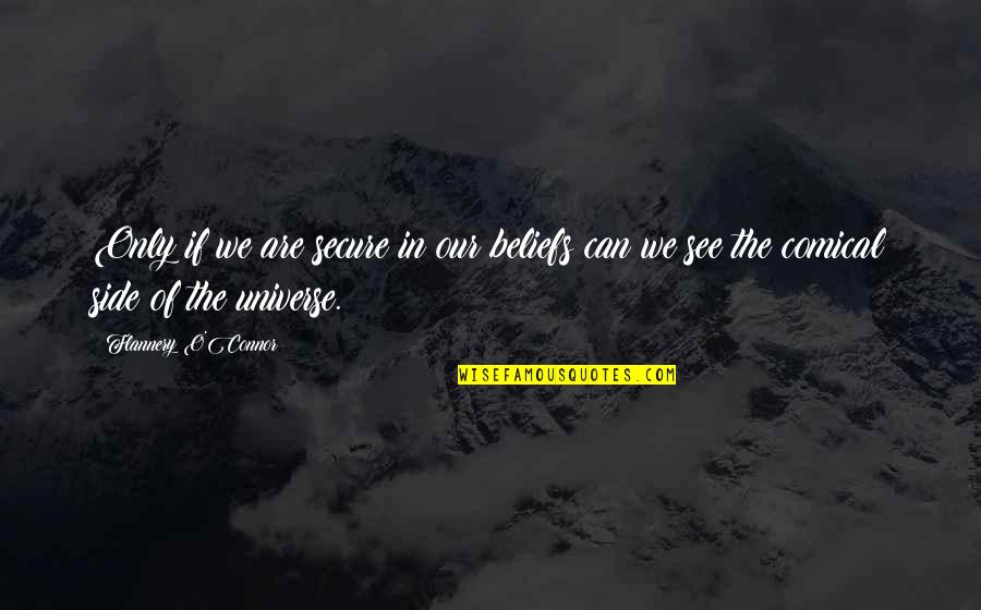 Vlaj C Vlajka Quotes By Flannery O'Connor: Only if we are secure in our beliefs Vlaj C Vlajka Quotes By Flannery O'Connor: Only if we are secure in our beliefs