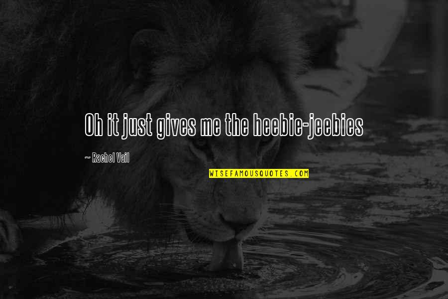 Vlajko Jovesic Quotes By Rachel Vail: Oh it just gives me the heebie-jeebies Vlajko Jovesic Quotes By Rachel Vail: Oh it just gives me the heebie-jeebies