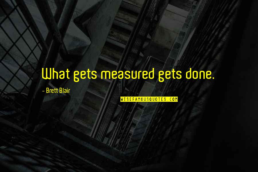Vlaminck Prints Quotes By Brett Blair: What gets measured gets done. Vlaminck Prints Quotes By Brett Blair: What gets measured gets done.