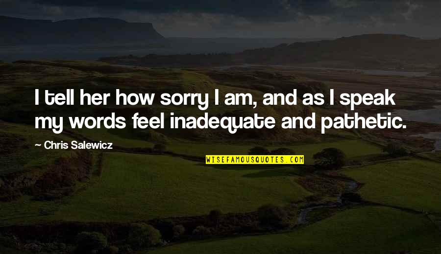 Vlasak Slike Quotes By Chris Salewicz: I tell her how sorry I am, and