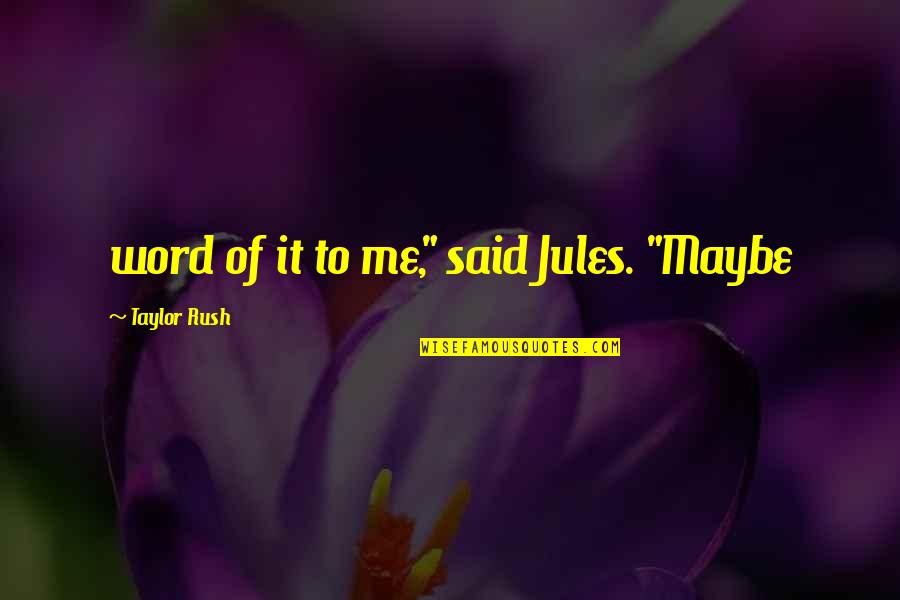 Vlasak Slike Quotes By Taylor Rush: word of it to me," said Jules. "Maybe Vlasak Slike Quotes By Taylor Rush: word of it to me," said Jules. "Maybe