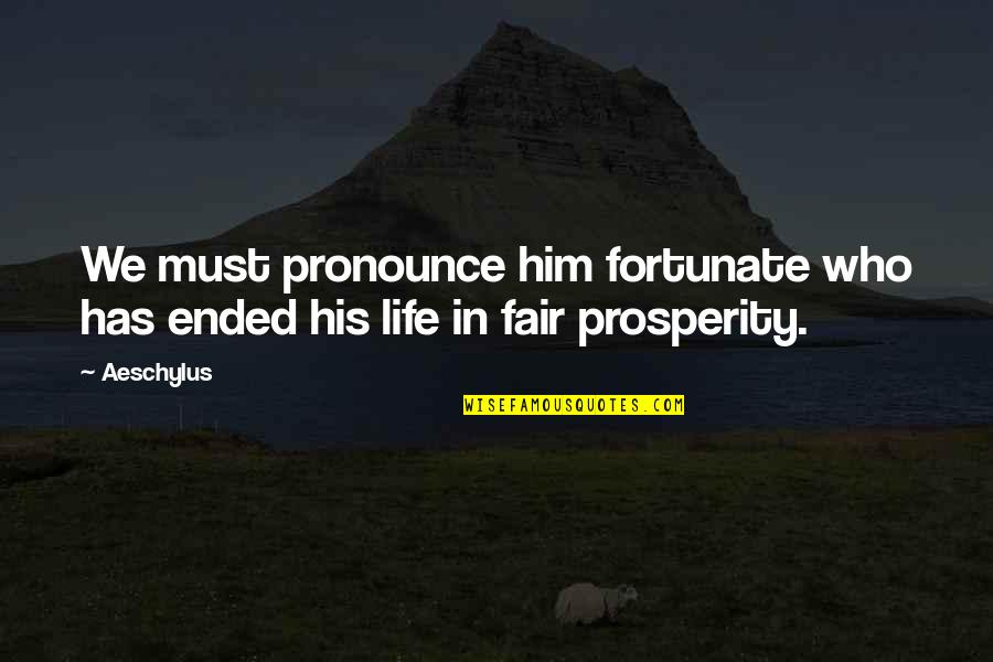 Vlasic Hot Quotes By Aeschylus: We must pronounce him fortunate who has ended