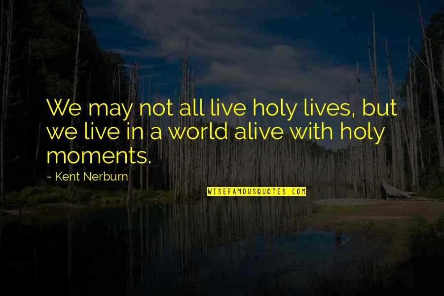 Vlasic Hot Quotes By Kent Nerburn: We may not all live holy lives, but