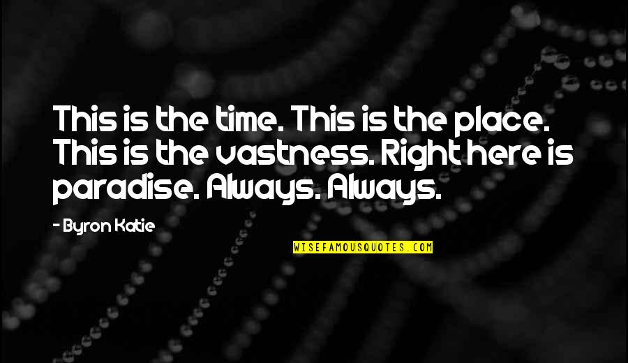 Vlasis Pergakis Quotes By Byron Katie: This is the time. This is the place.