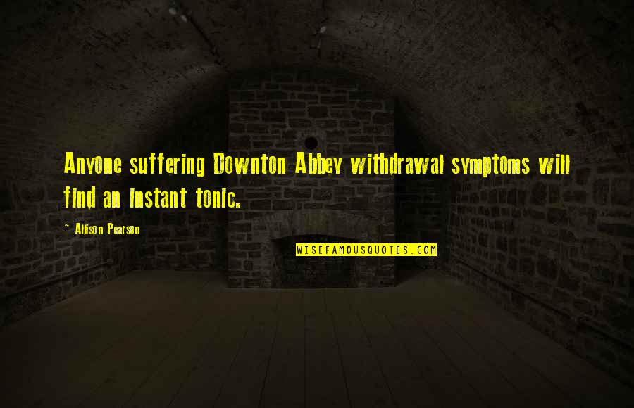 Vlaska Kola Quotes By Allison Pearson: Anyone suffering Downton Abbey withdrawal symptoms will find