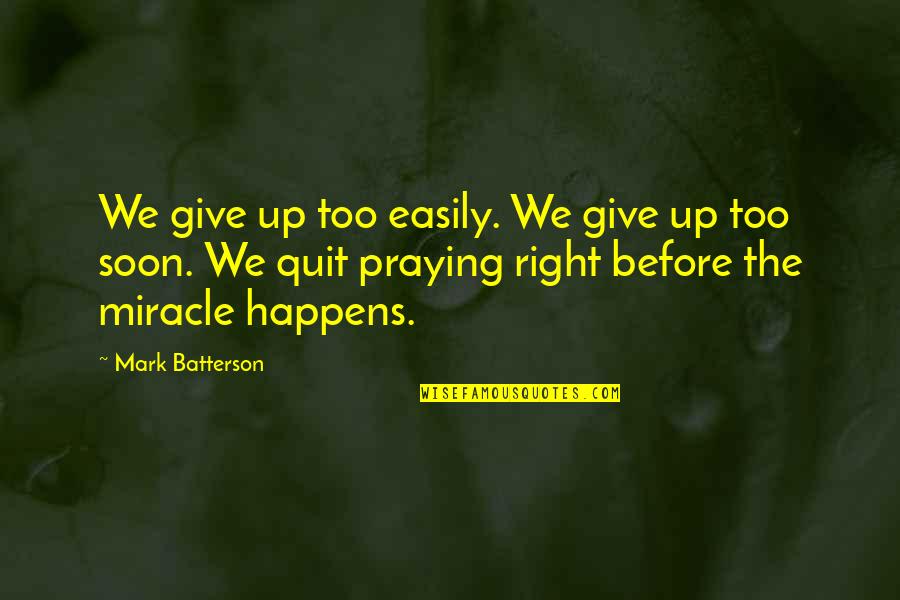 Vlaska Nizija Quotes By Mark Batterson: We give up too easily. We give up