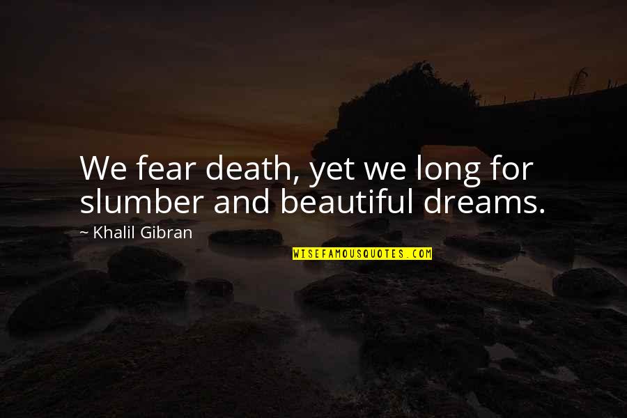 Vlasovci Quotes By Khalil Gibran: We fear death, yet we long for slumber Vlasovci Quotes By Khalil Gibran: We fear death, yet we long for slumber