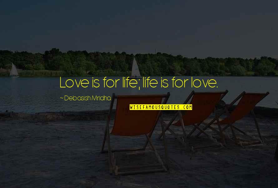 Vlassides Quotes By Debasish Mridha: Love is for life; life is for love.